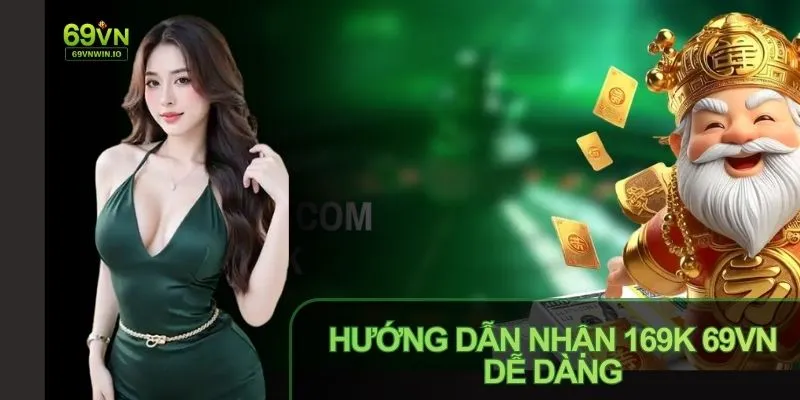 Thực hiện hướng dẫn nhận 169k 69VN dễ dàng