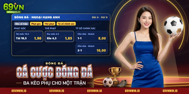 Cá cược bóng đá 69VN với kèo phụ phạt góc, thẻ phạt và tỷ số chính xác của một trận