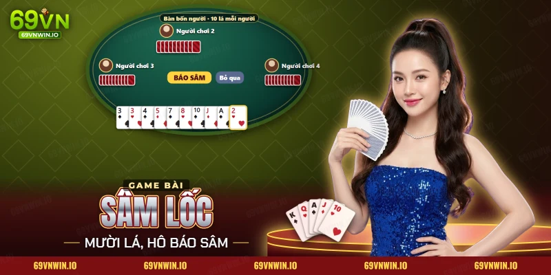 Sâm Lốc 69VN: bàn bốn người, mỗi người cầm mười lá bài và có nút báo sâm